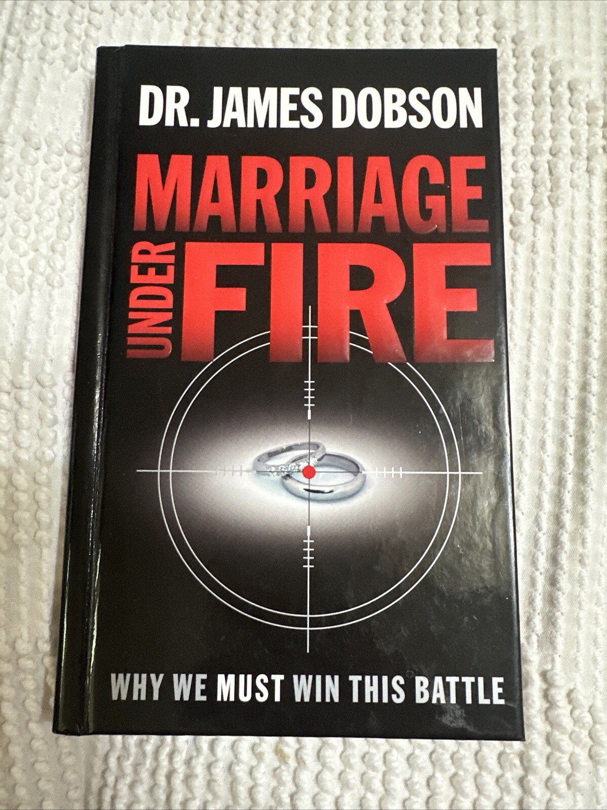 Marriage Under Fire: Why We Must Win This Battle-Dobson