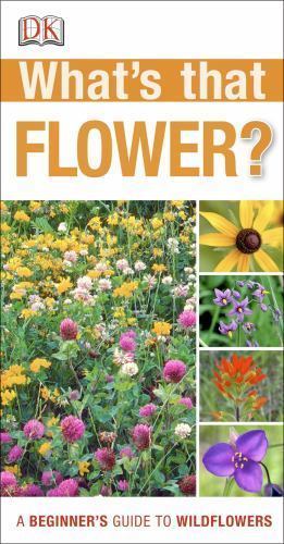 What’s that Flower?: A Beginner’s Guide to Wildflowers (DK What’s That?) by