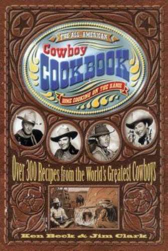 The All-American Cowboy Cookbook: Over 30- spiral-bound, 9781558533653, Ken Beck