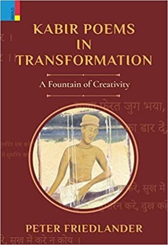 Kabir Poems in Transformation A Fountain of Creativity Peter Friedlander Hardcov