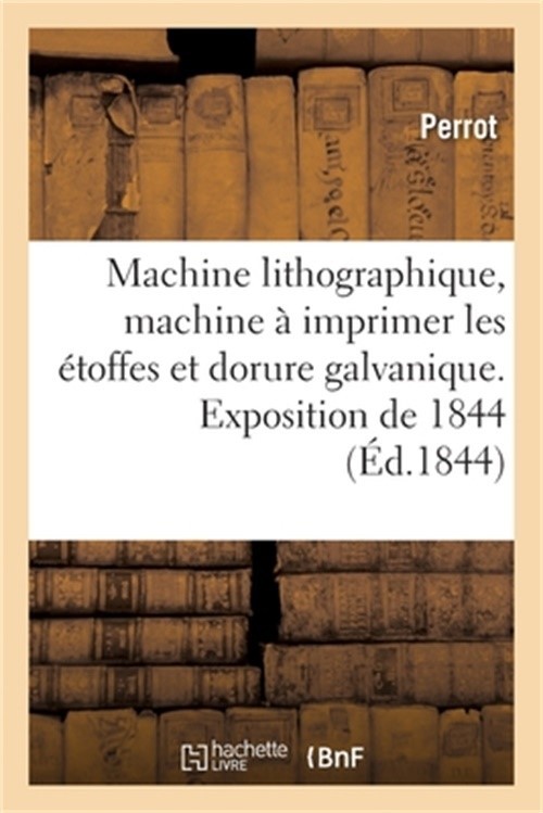 Machine lithographique, machine � imprimer les �toffes et dorure galvanique. Exp