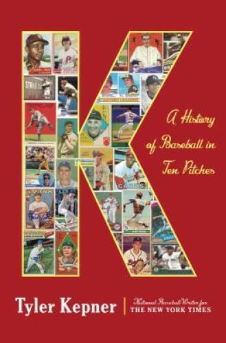 K: A History of Baseball in Ten Pitches – Hardcover By Kepner, Tyler – VERY GOOD