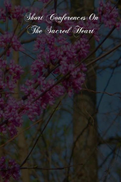 Short Conferences On The Sacred Heart: The Lover Of Souls
