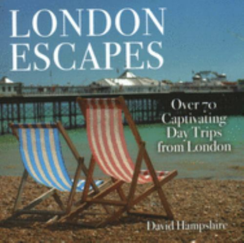 London Escapes: Over 70 Captivating Day Trips from London by Hampshire, David