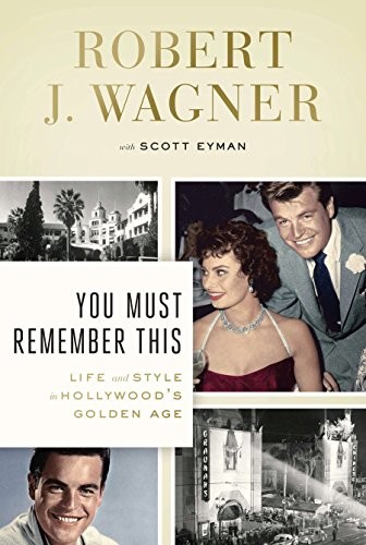 You Must Remember This: Life and Style in Hollywood’s Golden Age by Wagner, Rob