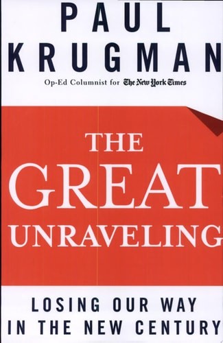 The Great Unraveling: Losing Our Way in the New Century by Krugman, Paul, Good B