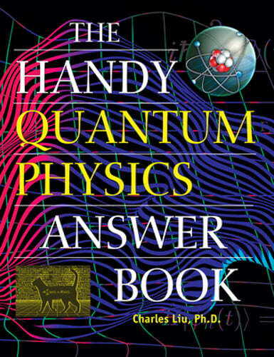 The Handy Quantum Physics Answer Book by Charles Liu: New