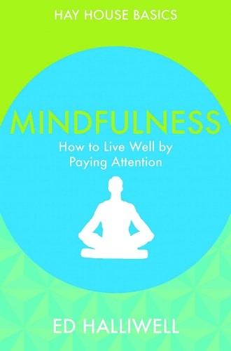 Mindfulness: How to Live Well by Paying Attention (Hay House Basics) by Halliwel
