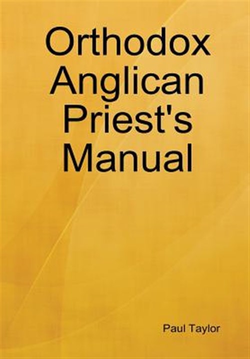 Orthodox Anglican Priest’s Manual, Hardcover by Taylor, Paul, Brand New, Free…