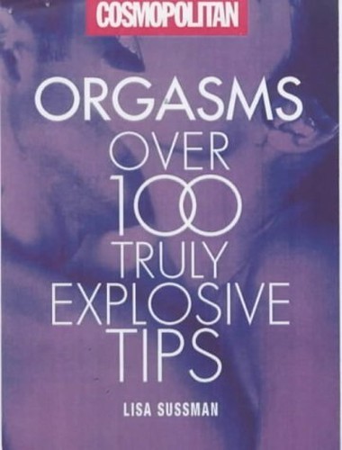 Orgasms: Over 100 Truly Explosive Tips (Cosmopolita… by Sussman, Lisa Hardback