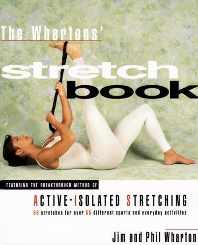 Whartons’ Stretch Book : Featuring the Breakthrough Method of Active-Isolated…