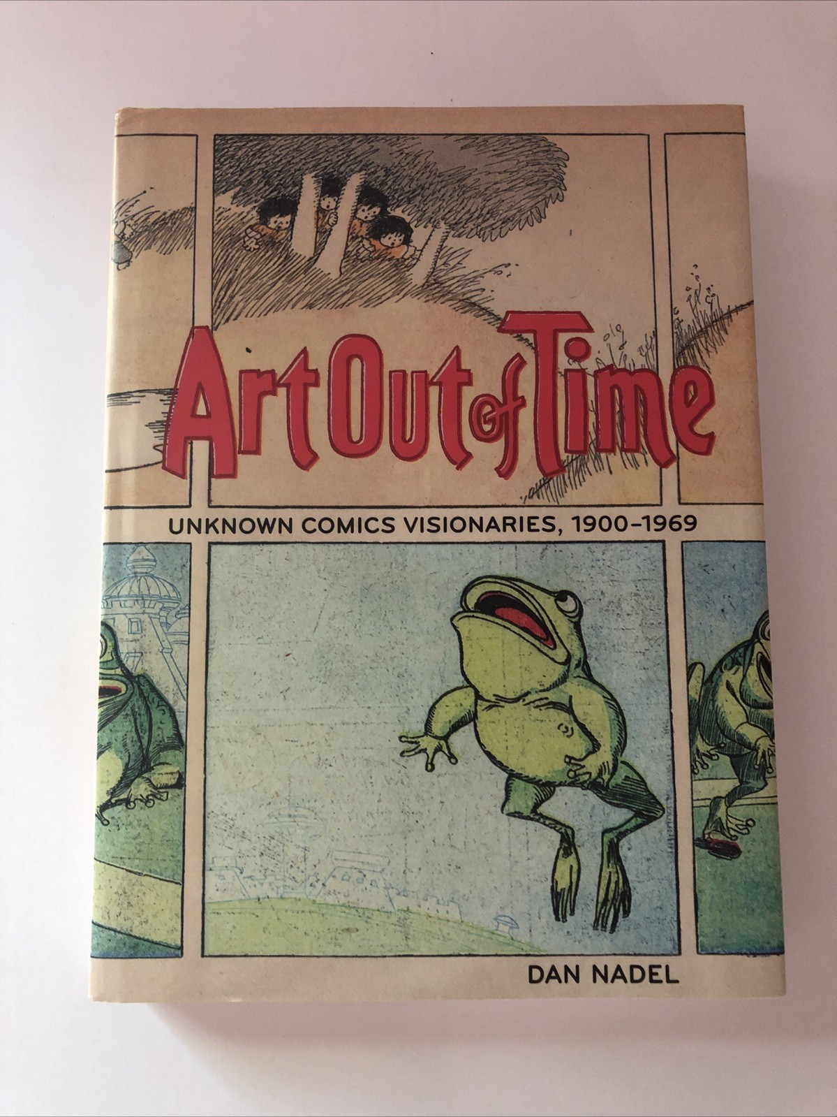 Art Out of Time : Unknown Comics Visionaries, 1900-1969 Hardcover Nadel 1st/1st
