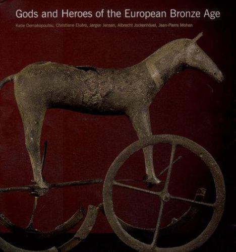 Gods and Heroes of the European Bronze Age, Demakopoulous, Katie,Jensen, Jorgen,