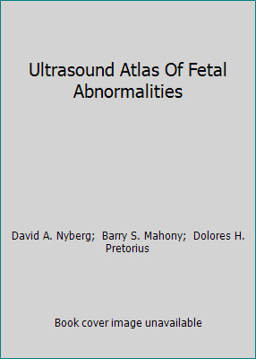 Ultrasound Atlas Of Fetal Abnormalities