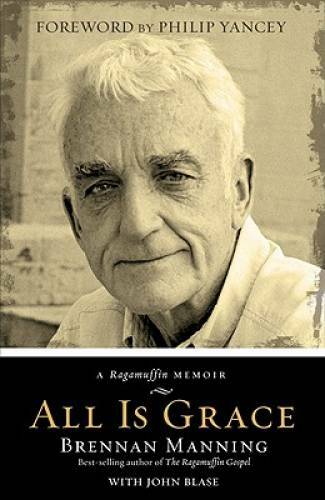 All Is Grace: A Ragamuffin Memoir – Hardcover By Manning, Brennan – GOOD