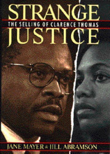 Strange Justice: The Selling of Clarence Thomas Mayer, Jane, Abramson, Jill har