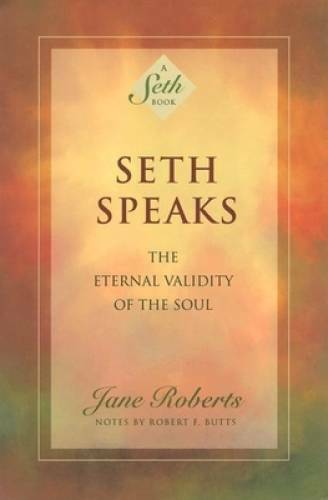 Seth Speaks: The Eternal Validity of the Soul – Paperback By Jane Roberts – GOOD