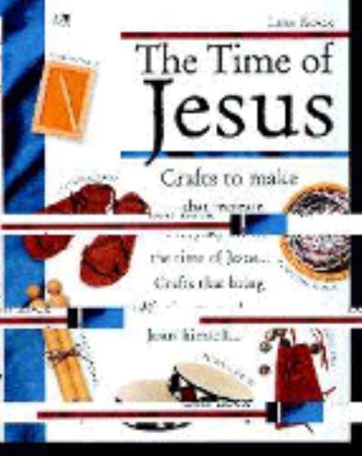 Lois Rock: The Time of Jesus : Crafts that Recreate Everyday Life by Lois…