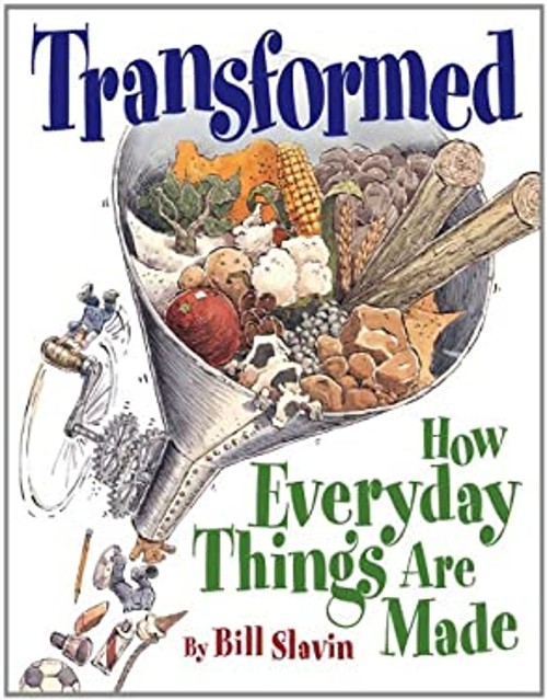 Transformed : How Everyday Things Are Made Paperback Bill Slavin
