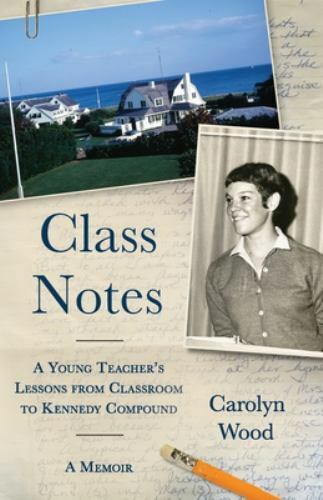 Class Notes: A Young Teacher’s Lessons from Classroom to Kennedy Compound