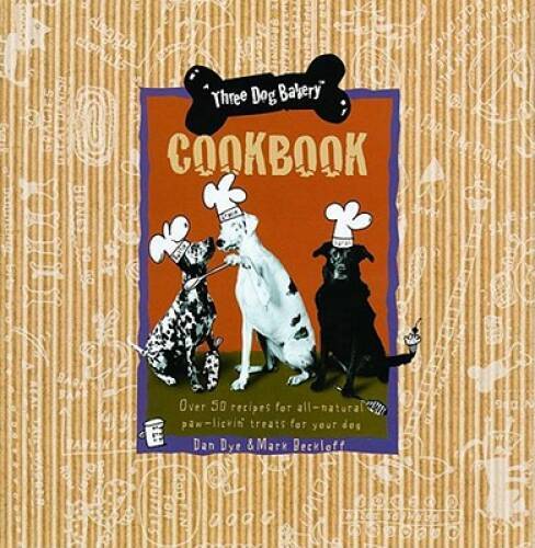 Three Dog Bakery Cookbook: Over 50 Recipes for All-Natural Treats – VERY GOOD