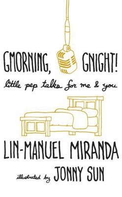 Gmorning, Gnight!: Little Pep Talks for Me & You by Lin-Manuel Miranda