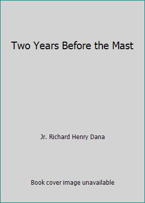 Two Years Before the Mast by Jr. Richard Henry Dana